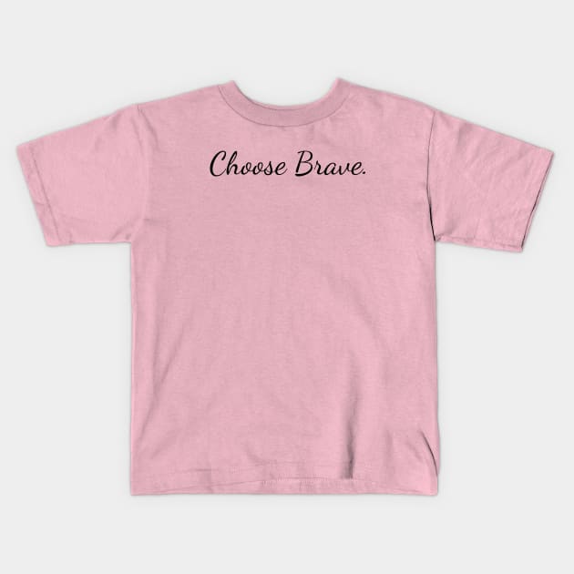 Choose Brave Kids T-Shirt by Create the Ripple